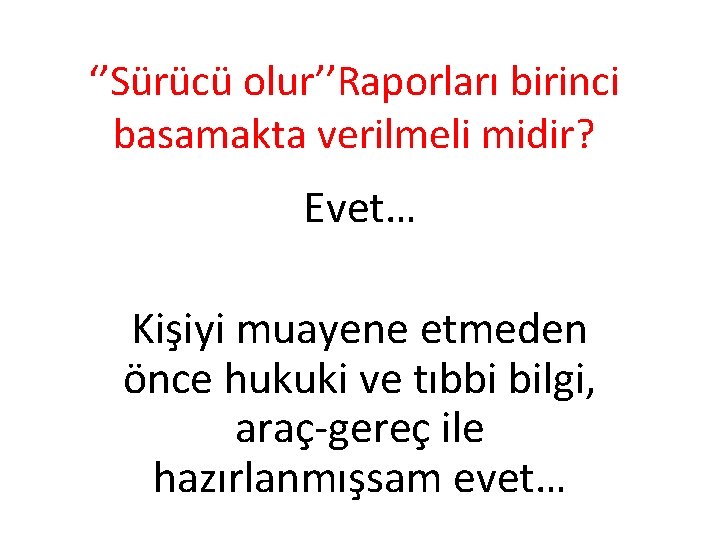 ‘’Sürücü olur’’Raporları birinci basamakta verilmeli midir? Evet… Kişiyi muayene etmeden önce hukuki ve tıbbi