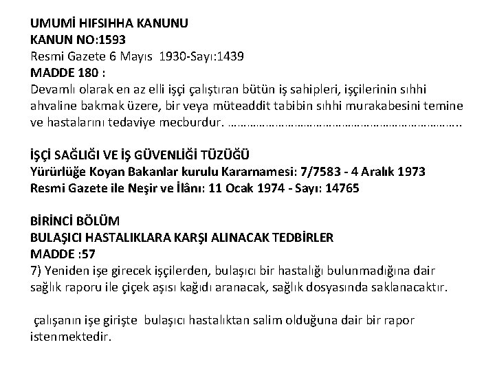 UMUMİ HIFSIHHA KANUNU KANUN NO: 1593 Resmi Gazete 6 Mayıs 1930 -Sayı: 1439 MADDE