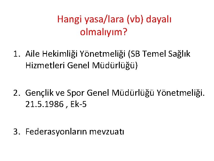 Hangi yasa/lara (vb) dayalı olmalıyım? 1. Aile Hekimliği Yönetmeliği (SB Temel Sağlık Hizmetleri Genel