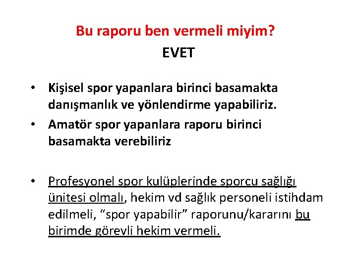 Bu raporu ben vermeli miyim? EVET • Kişisel spor yapanlara birinci basamakta danışmanlık ve