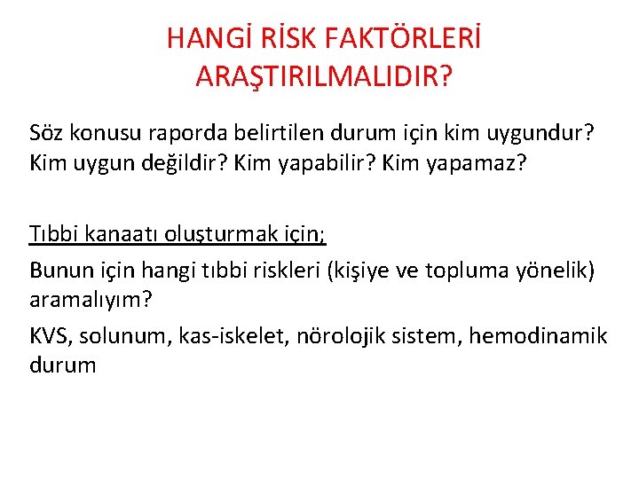 HANGİ RİSK FAKTÖRLERİ ARAŞTIRILMALIDIR? Söz konusu raporda belirtilen durum için kim uygundur? Kim uygun