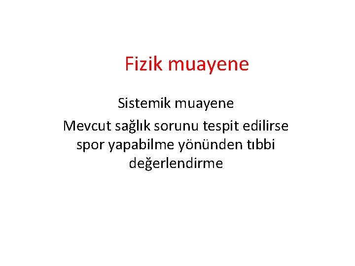 Fizik muayene Sistemik muayene Mevcut sağlık sorunu tespit edilirse spor yapabilme yönünden tıbbi değerlendirme