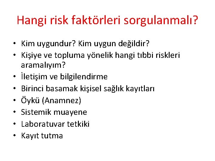 Hangi risk faktörleri sorgulanmalı? • Kim uygundur? Kim uygun değildir? • Kişiye ve topluma