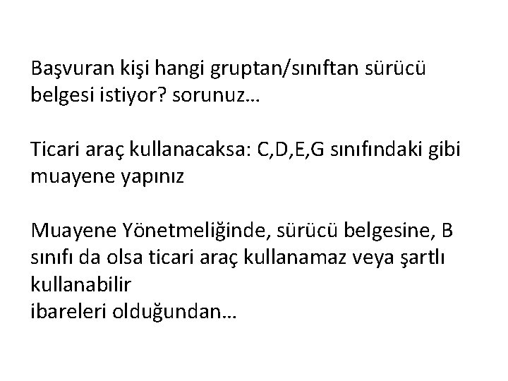 Başvuran kişi hangi gruptan/sınıftan sürücü belgesi istiyor? sorunuz… Ticari araç kullanacaksa: C, D, E,