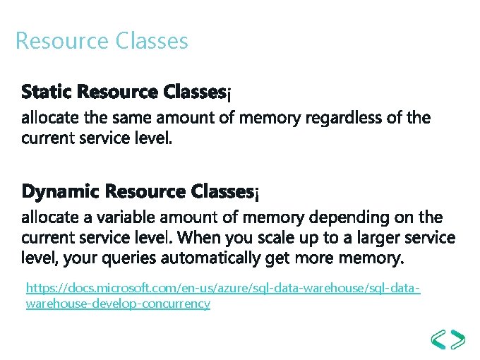 Resource Classes https: //docs. microsoft. com/en-us/azure/sql-data-warehouse/sql-datawarehouse-develop-concurrency Resource Classes https: //docs. microsoft. com/en-us/azure/sql-data-warehouse/sql-datawarehouse-develop-concurrency