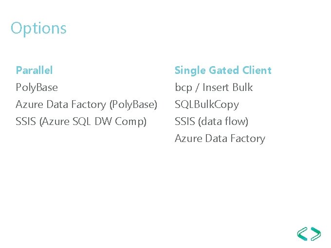 Options Parallel Single Gated Client Poly. Base bcp / Insert Bulk Azure Data Factory Options Parallel Single Gated Client Poly. Base bcp / Insert Bulk Azure Data Factory