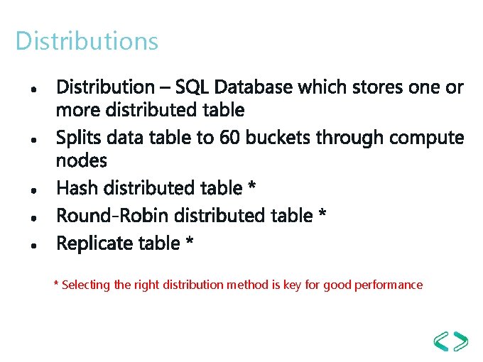 Distributions * Selecting the right distribution method is key for good performance Distributions * Selecting the right distribution method is key for good performance