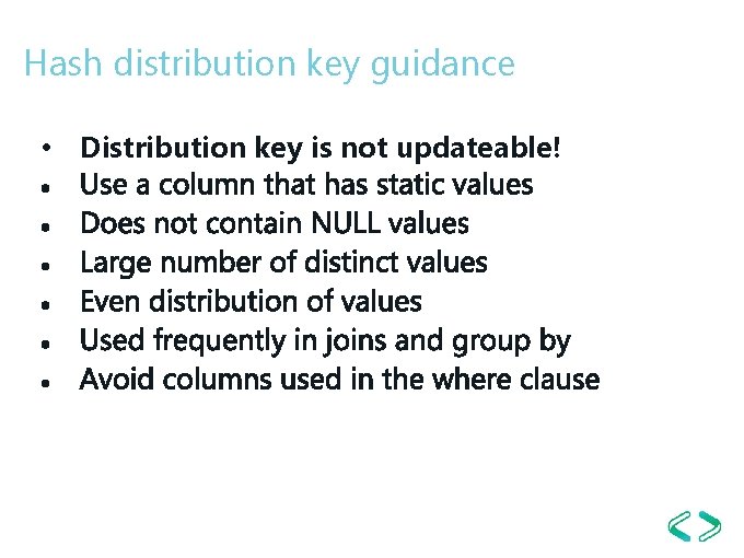 Hash distribution key guidance • Distribution key is not updateable! Hash distribution key guidance • Distribution key is not updateable!