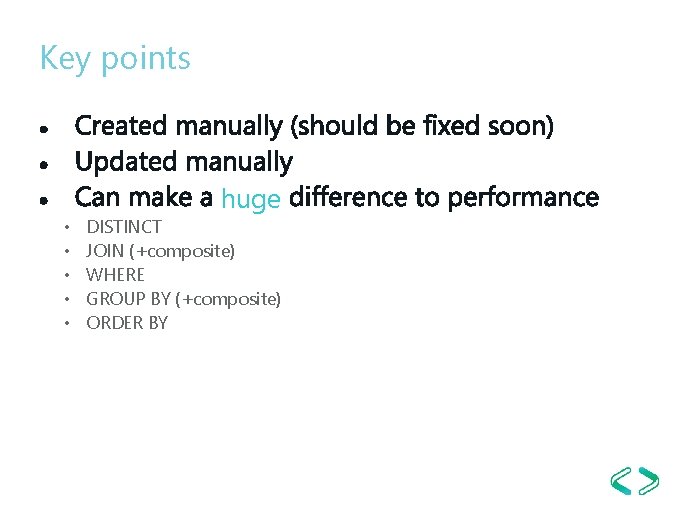 Key points huge • • • DISTINCT JOIN (+composite) WHERE GROUP BY (+composite) ORDER Key points huge • • • DISTINCT JOIN (+composite) WHERE GROUP BY (+composite) ORDER