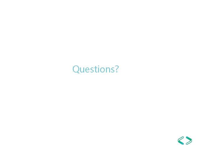 Questions? Questions?