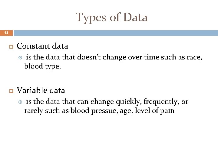 Types of Data 14 Constant data is the data that doesn’t change over time