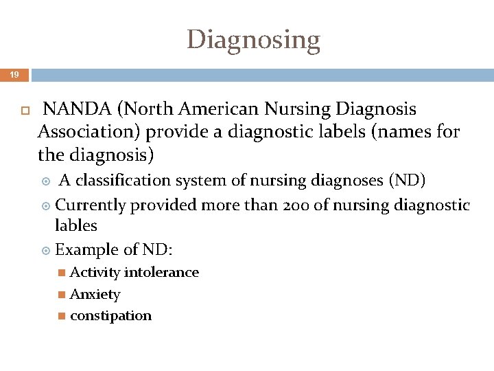 Diagnosing 19 NANDA (North American Nursing Diagnosis Association) provide a diagnostic labels (names for