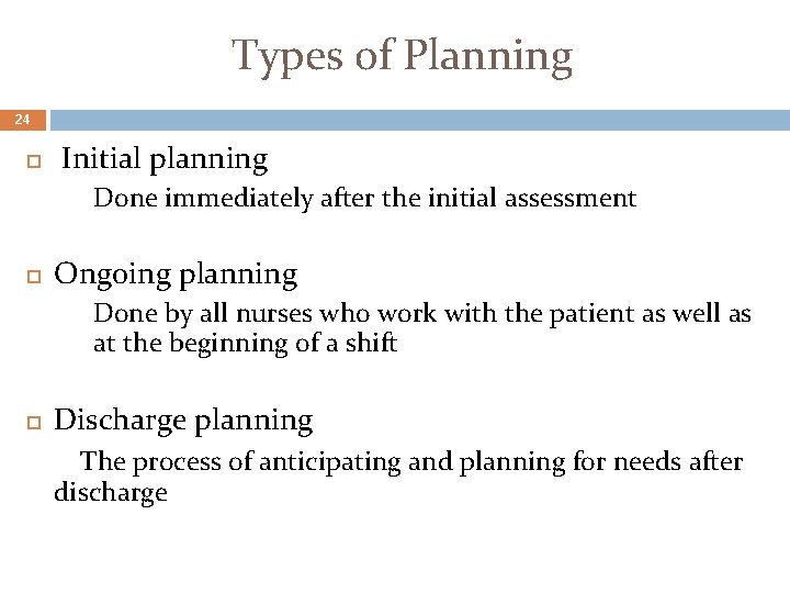 Types of Planning 24 Initial planning Done immediately after the initial assessment Ongoing planning