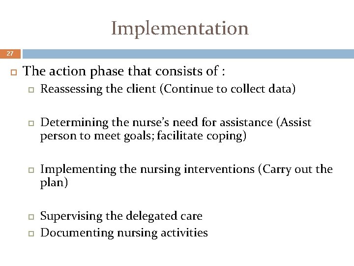 Implementation 27 The action phase that consists of : Reassessing the client (Continue to