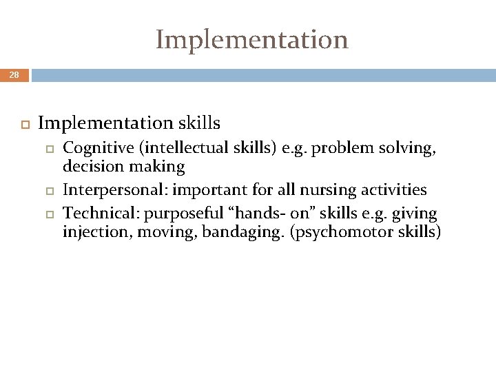 Implementation 28 Implementation skills Cognitive (intellectual skills) e. g. problem solving, decision making Interpersonal: