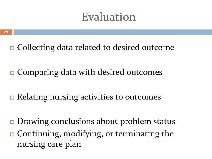 Evaluation 29 Collecting data related to desired outcome Comparing data with desired outcomes Relating