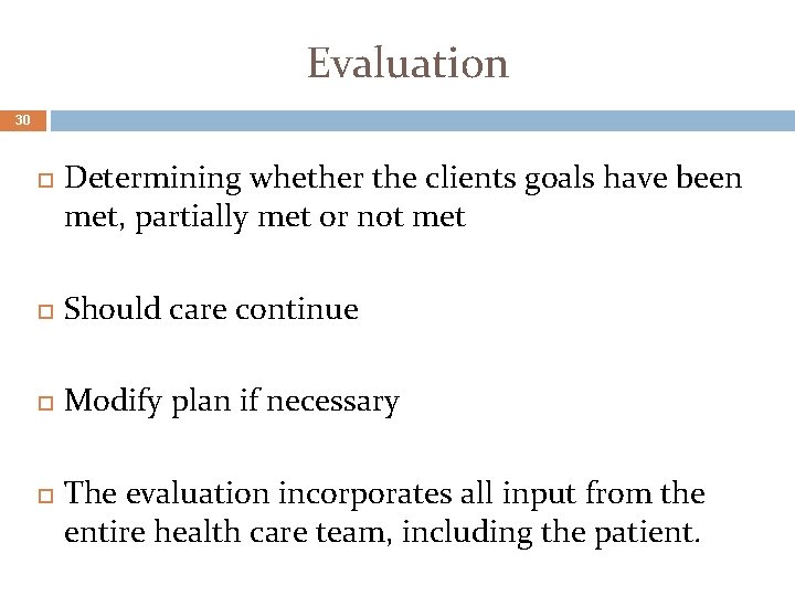 Evaluation 30 Determining whether the clients goals have been met, partially met or not