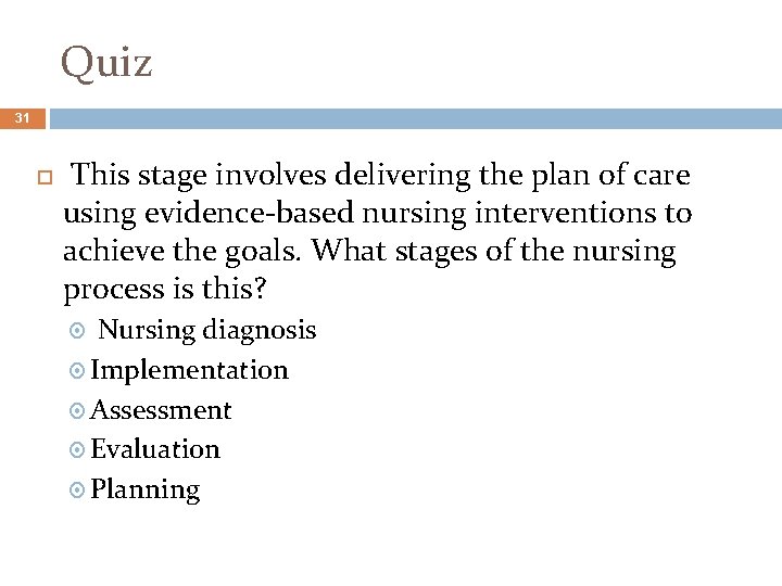 Quiz 31 This stage involves delivering the plan of care using evidence-based nursing interventions
