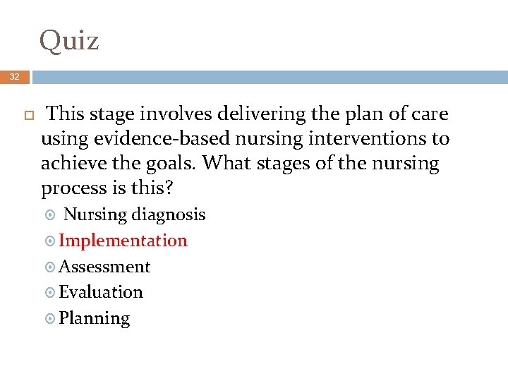 Quiz 32 This stage involves delivering the plan of care using evidence-based nursing interventions