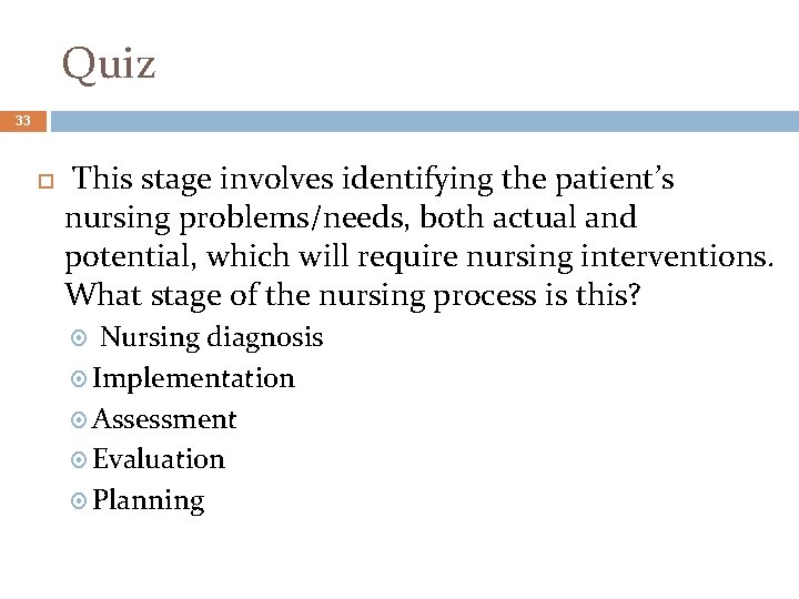 Quiz 33 This stage involves identifying the patient’s nursing problems/needs, both actual and potential,