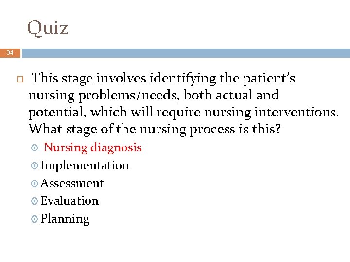 Quiz 34 This stage involves identifying the patient’s nursing problems/needs, both actual and potential,