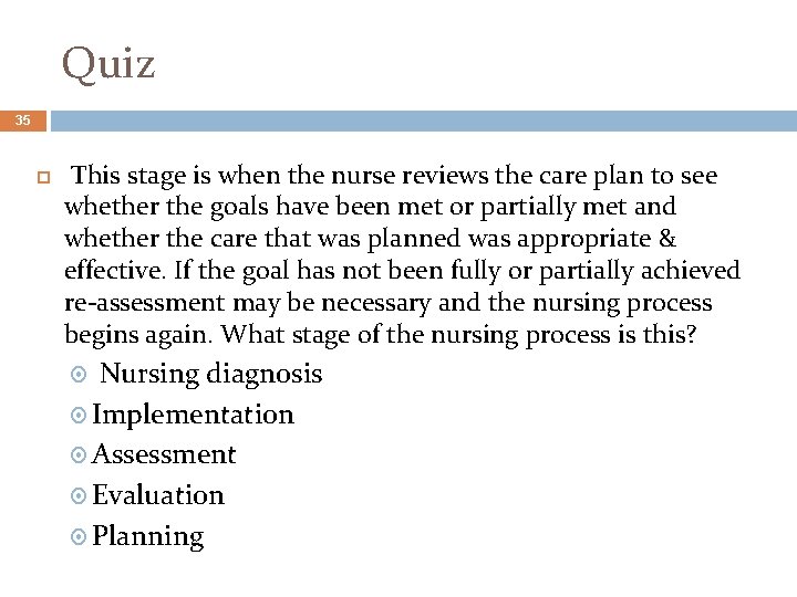 Quiz 35 This stage is when the nurse reviews the care plan to see