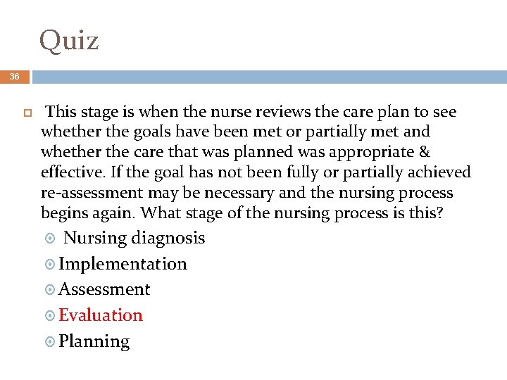 Quiz 36 This stage is when the nurse reviews the care plan to see