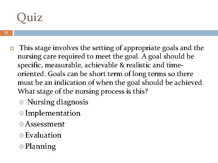 Quiz 37 This stage involves the setting of appropriate goals and the nursing care