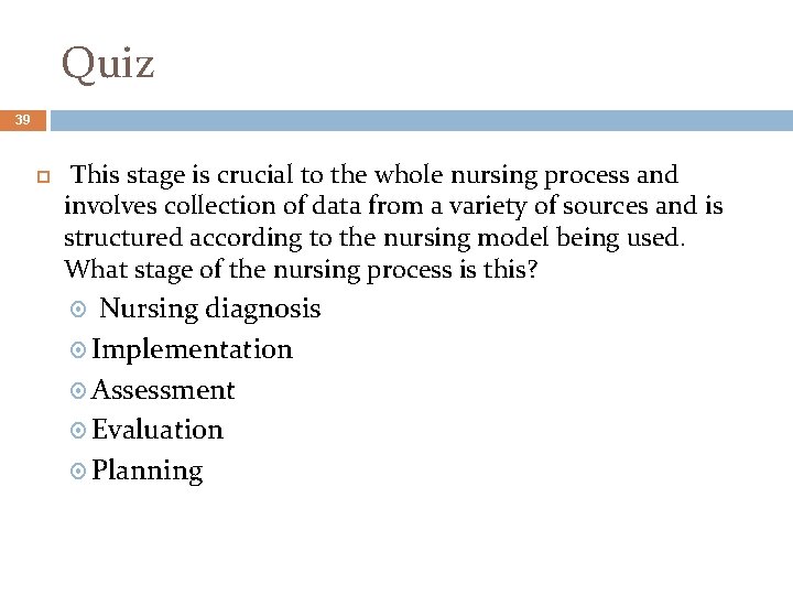 Quiz 39 This stage is crucial to the whole nursing process and involves collection