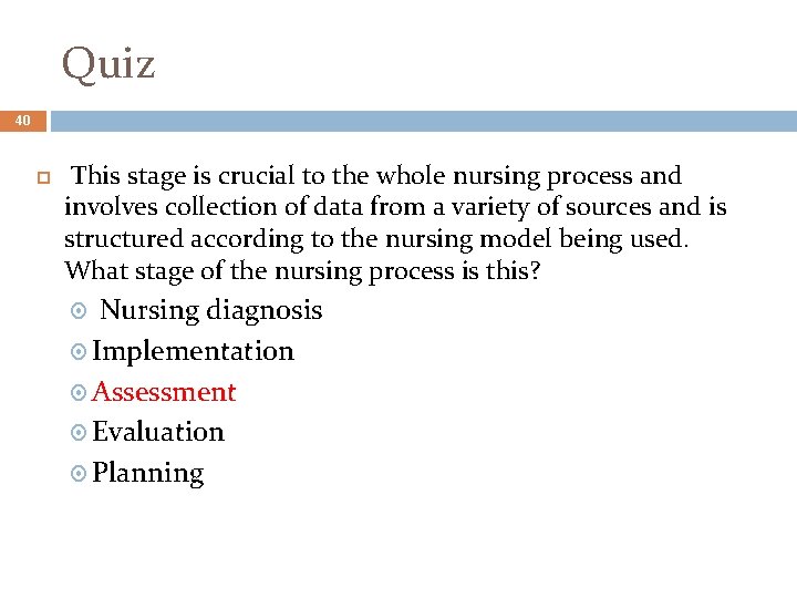 Quiz 40 This stage is crucial to the whole nursing process and involves collection