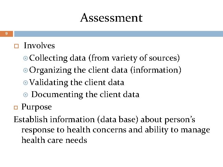 Assessment 9 Involves Collecting data (from variety of sources) Organizing the client data (information)