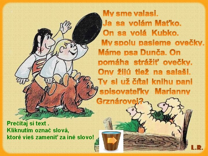 Prečítaj si text. Kliknutím označ slová, ktoré vieš zameniť za iné slovo! 