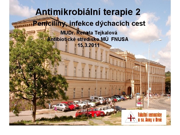 Antimikrobiální terapie 2 Peniciliny, infekce dýchacích cest MUDr. Renata Tejkalová Antibiotické středisko MÚ FNUSA