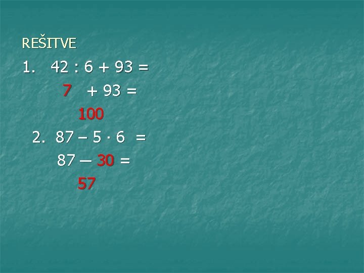 REŠITVE 1. 42 : 6 + 93 = 7 + 93 = 100 2.