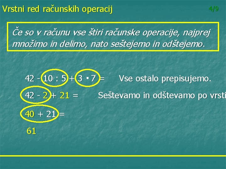 Vrstni red računskih operacij 4/9 Če so v računu vse štiri računske operacije, najprej