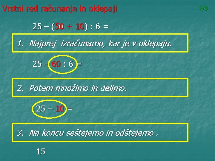 Vrstni red računanja in oklepaji 25 – ((50 50 + 10) : 6 =