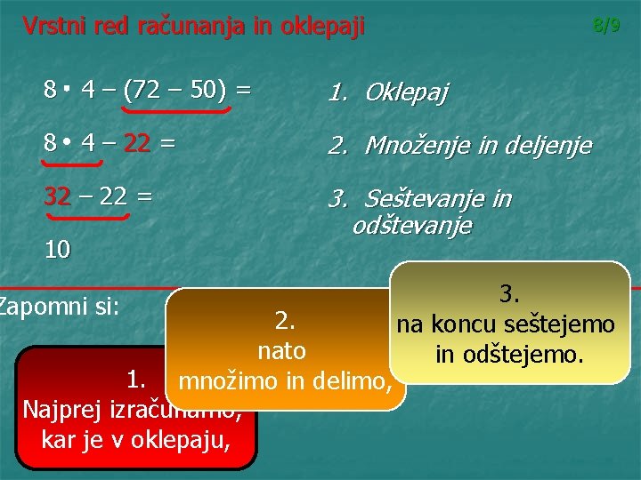 Vrstni red računanja in oklepaji 8/9 8 4 – (72 – 50) = 1.