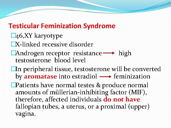 Testicular Feminization Syndrome � 46, XY karyotype �X-linked recessive disorder �Androgen receptor resistance high