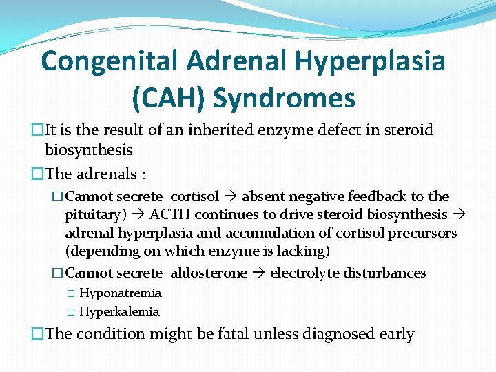 Congenital Adrenal Hyperplasia (CAH) Syndromes �It is the result of an inherited enzyme defect