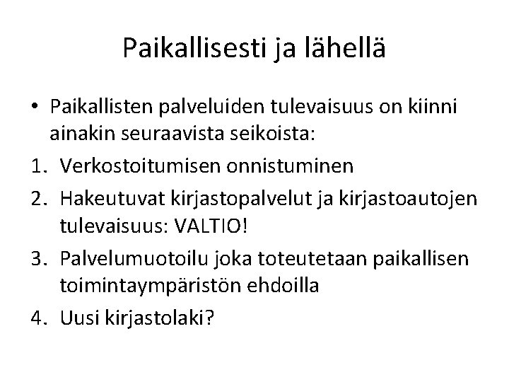 Paikallisesti ja lähellä • Paikallisten palveluiden tulevaisuus on kiinni ainakin seuraavista seikoista: 1. Verkostoitumisen Paikallisesti ja lähellä • Paikallisten palveluiden tulevaisuus on kiinni ainakin seuraavista seikoista: 1. Verkostoitumisen