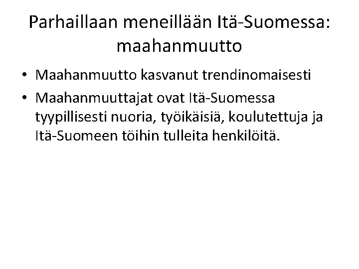 Parhaillaan meneillään Itä-Suomessa: maahanmuutto • Maahanmuutto kasvanut trendinomaisesti • Maahanmuuttajat ovat Itä-Suomessa tyypillisesti nuoria, Parhaillaan meneillään Itä-Suomessa: maahanmuutto • Maahanmuutto kasvanut trendinomaisesti • Maahanmuuttajat ovat Itä-Suomessa tyypillisesti nuoria,