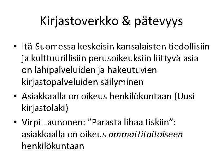 Kirjastoverkko & pätevyys • Itä-Suomessa keskeisin kansalaisten tiedollisiin ja kulttuurillisiin perusoikeuksiin liittyvä asia on Kirjastoverkko & pätevyys • Itä-Suomessa keskeisin kansalaisten tiedollisiin ja kulttuurillisiin perusoikeuksiin liittyvä asia on