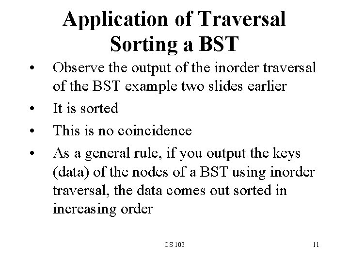 Application of Traversal Sorting a BST • • Observe the output of the inorder