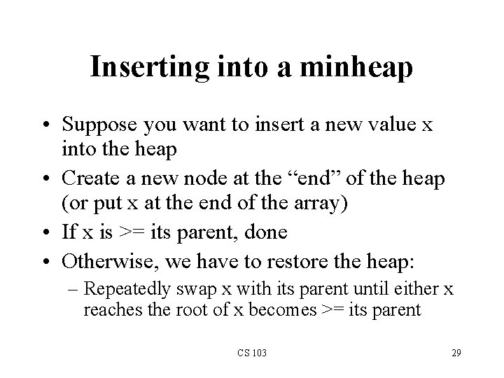 Inserting into a minheap • Suppose you want to insert a new value x