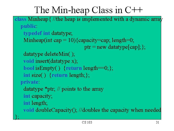 The Min-heap Class in C++ class Minheap{ //the heap is implemented with a dynamic