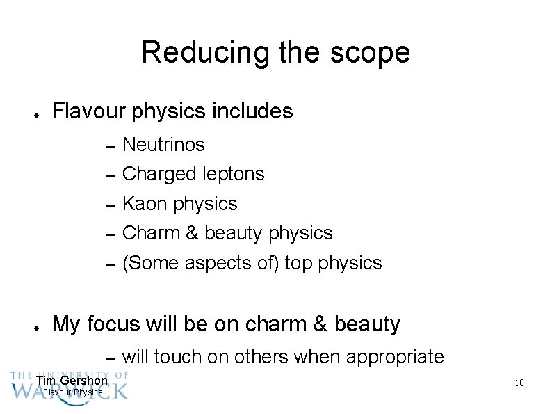 Reducing the scope ● ● Flavour physics includes – Neutrinos – Charged leptons –