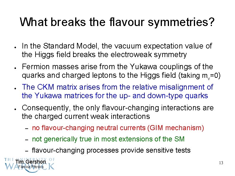 What breaks the flavour symmetries? ● ● In the Standard Model, the vacuum expectation