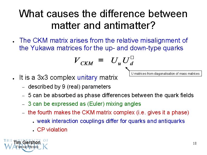 What causes the difference between matter and antimatter? ● ● The CKM matrix arises