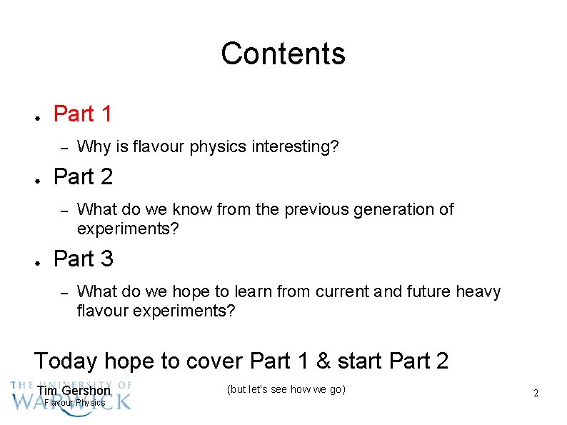 Contents ● Part 1 – ● Part 2 – ● Why is flavour physics