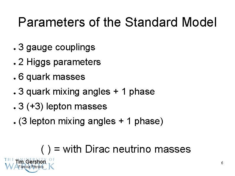 Parameters of the Standard Model ● 3 gauge couplings ● 2 Higgs parameters ●